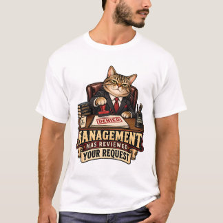 Management Has Reviewed Your Request T-Shirt
