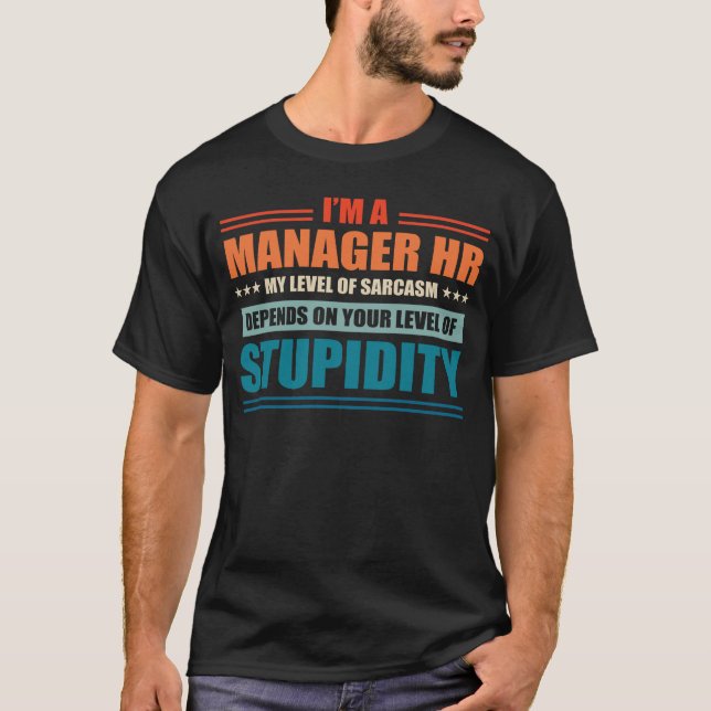 Manager Hr My Level Depends On Your Level Of Stupi T-Shirt (Front)