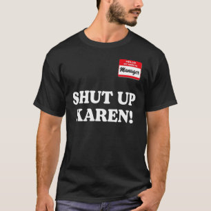 Manager saying Shut Up Karen Saying Karen Meme 1 T-Shirt