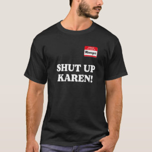 Manager saying Shut Up Karen Saying Karen Meme 1 T-Shirt