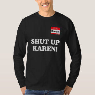 Manager saying Shut Up Karen Saying Karen Meme 1 T-Shirt