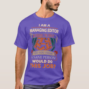 Managing Editor Sane Person Gift Item T-Shirt
