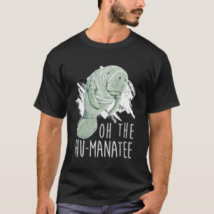 Manatee Appreciation Day I Oh The Hu Manatee T-Shirt