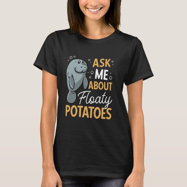 Manatee Ask Me About Floaty Potatoes Sea Animal Ma T-Shirt (Front)