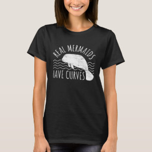 Manatee I Real Mermaids Have Curves I Chubby Manat T-Shirt
