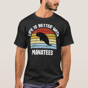 Manatee Life is Better With Manatees T-Shirt