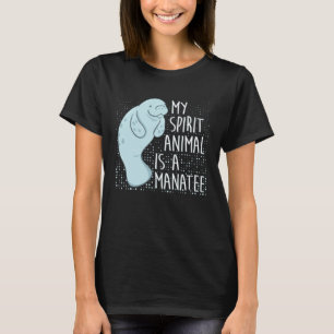 Manatee Saying I My Spirit Animal Is A Manatee T-Shirt