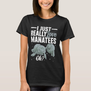 Manatee Sea Animal I Just Really Love Manatees T-Shirt