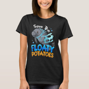 Manatee Sea Cows Save The Floaty Potatoes T-Shirt