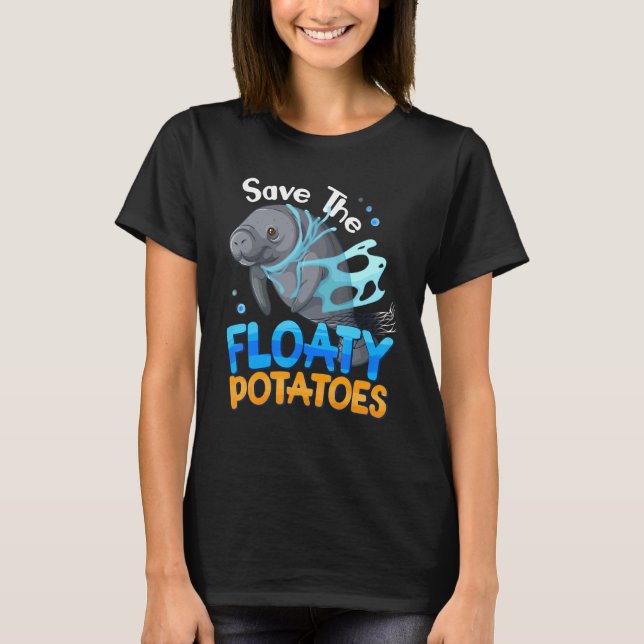 Manatee Sea Cows Save The Floaty Potatoes T-Shirt (Front)