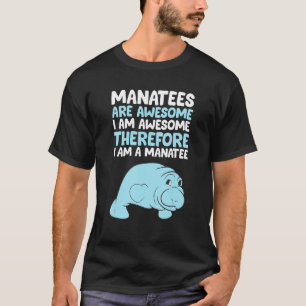 Manatees Are Awesome Im Awesome Therefore I am a M T-Shirt