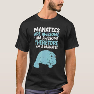 Manatees Are Awesome I'm Awesome Therefore I Am A T-Shirt