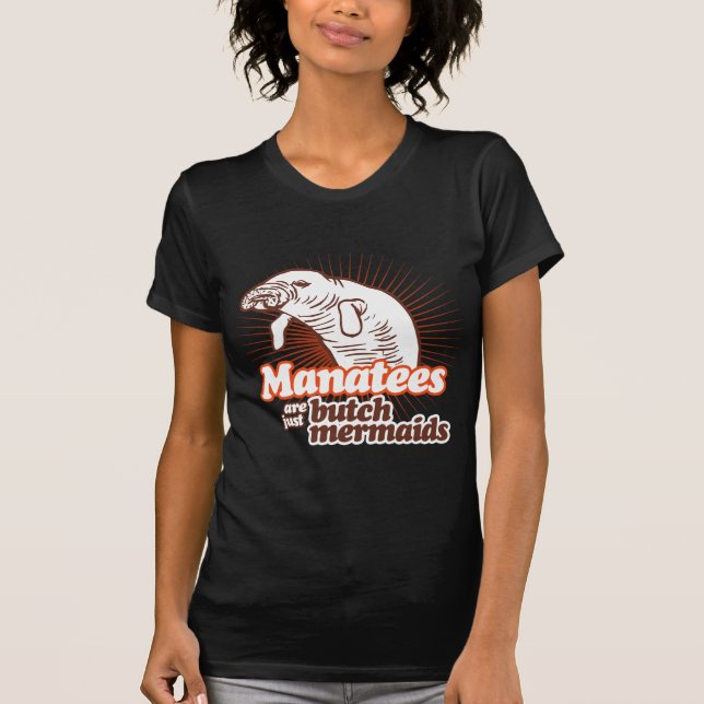 MANATEES ARE JUST BUTCH MERMAIDS T-Shirt (Front)