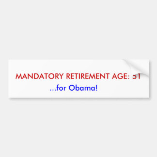 MANDATORY RETIREMENT AGE: 51, ...for Obama! Bumper Sticker