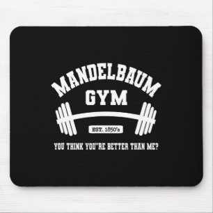 Mandelbaum Gym You Think You're Better Than Me 1 Mouse Pad