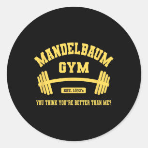 Mandelbaum Gym You Think You're Better Than Me Classic Round Sticker