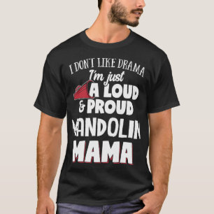 Mandolin Lover Mum Design Loud and Proud Mama T-Shirt