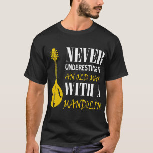 Mandolin Lover Never underestimate an old man with T-Shirt