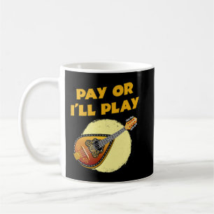 Mandolin Lover Pay or Ill Play Mandolin Player Shi Coffee Mug
