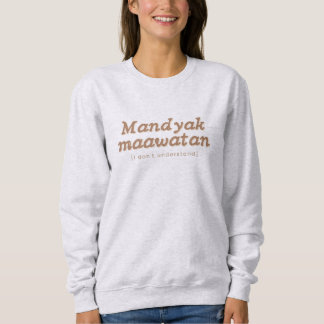 Mandyak Maawatan Ilocano Phrase Filipino Sweater