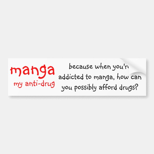 manga, my anti-drug, because when you're addict... bumper sticker (Front)