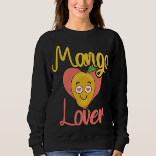 Mangoes Lover Fruit Funny Women Mangoes Love Sweatshirt