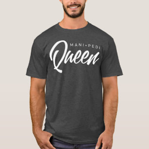 Mani Pedi Queen Manicure Nail Tech T-Shirt