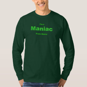 Maniac from Maine T-Shirt