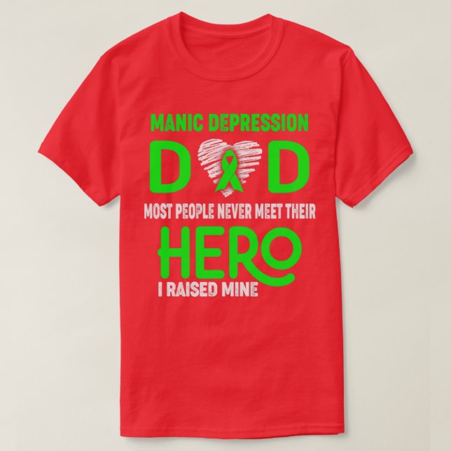 Manic Depression Dad Most People Never Meet Their  T-Shirt (Design Front)