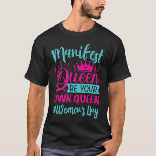 Manifest Queen Be Your Own Queen  Women's Day  2 T-Shirt