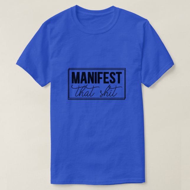 manifest that shit01 T-Shirt (Design Front)