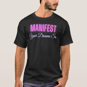 Manifest Your Dreams Sis Women Manifests Queen Man T-Shirt