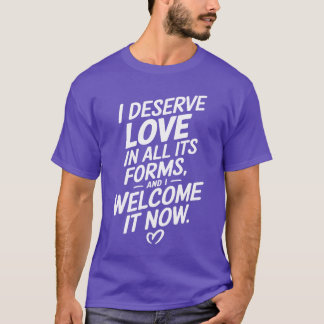 Manifesting Abundance Quote I Deserve Love friend T-Shirt
