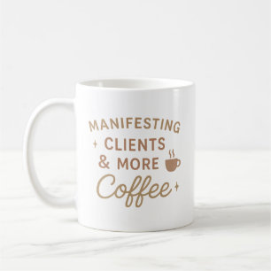 Manifesting Clients & More Coffee Coffee Mug