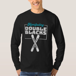 Manifesting Double Blacks Motivational Skiing T-Shirt