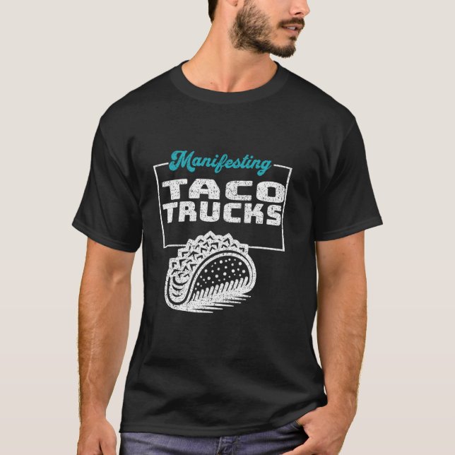 Manifesting Taco Trucks Funny Graphic T Shirt (Front)