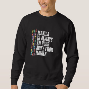 Manila Is An Hour Away Philippines Filipino Humou Sweatshirt