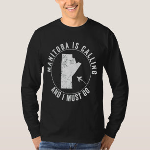 Manitoba Is Calling Canada Canadian Holiday Homesi T-Shirt