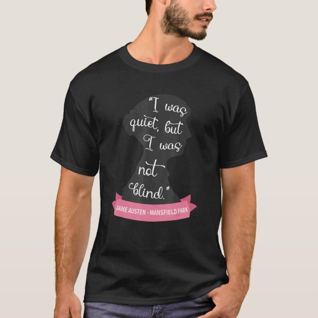 Mansfield Park Quote  Quiet But Not Blind Jane Aus T-Shirt (Front)