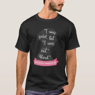 Mansfield Park Quote Quiet But Not Blind Jane Aus T-Shirt
