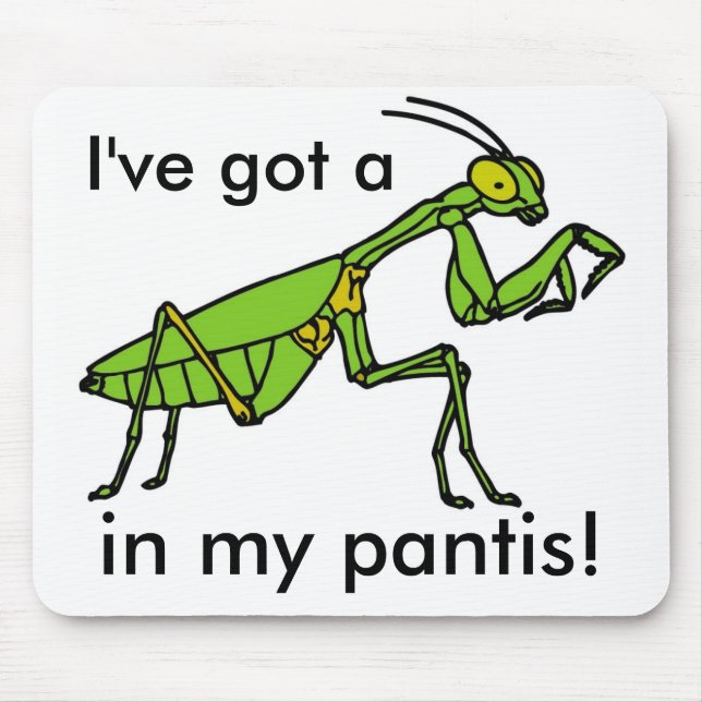 Mantis in my Pantis! Mouse Pad (Front)