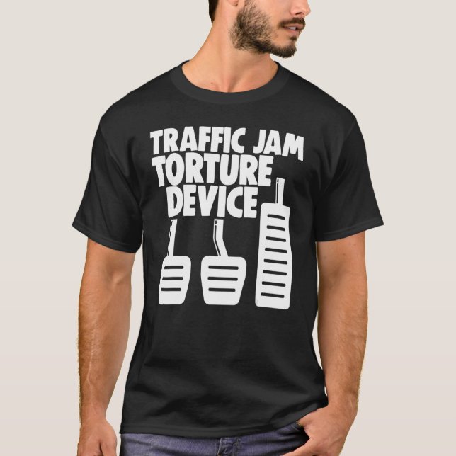 Manual Transmission 3 Pedals Traffic Jam Torture D T-Shirt (Front)
