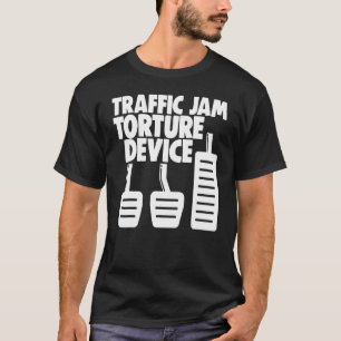 Manual Transmission 3 Pedals Traffic Jam Torture D T-Shirt