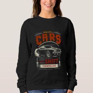 Manual Transmission Real Cars Dont Shift Themselve Sweatshirt