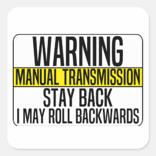 Manual Transmission Stay Back i may roll backwards Square Sticker