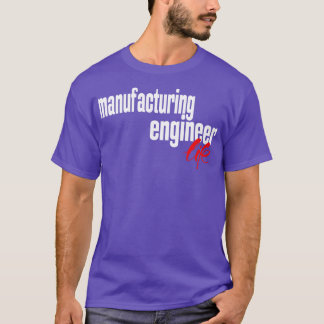 Manufacturing Engineer Life Manufacturing Engineer T-Shirt