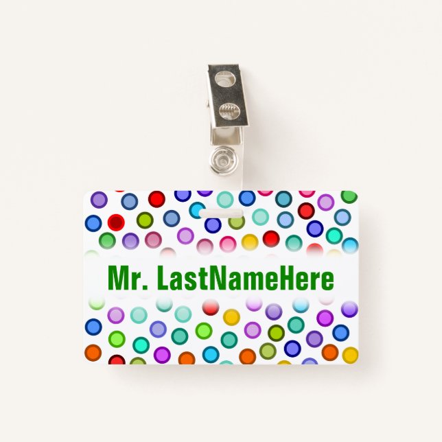Many Colourful Circles + Custom Teacher Name Badge ID Badge (Front with Clip)