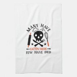 Many Have Eaten Here Few Have Died Funny Quote Tea Towel