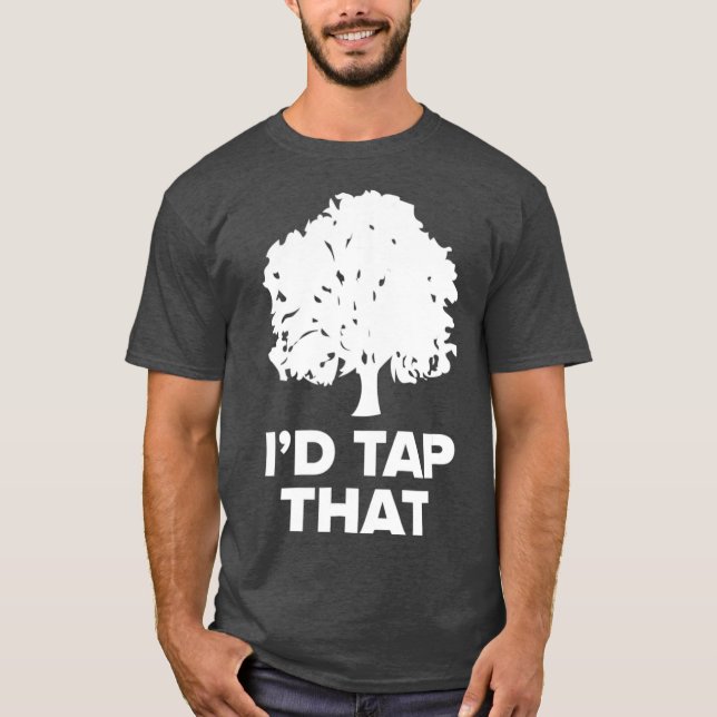 Maple Sugaring   Funny Syrup Farming Id Tap That T-Shirt (Front)