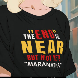 Maranatha of the End is Near  T-Shirt